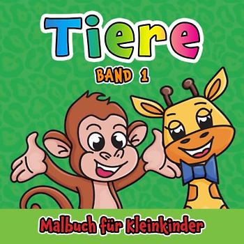 Tiere Malbuch für Kleinkinder Band 1: Für Kinder im Alter von 1-4 Jahren, große und einfache süße Bilder für Jungen und Mädchen