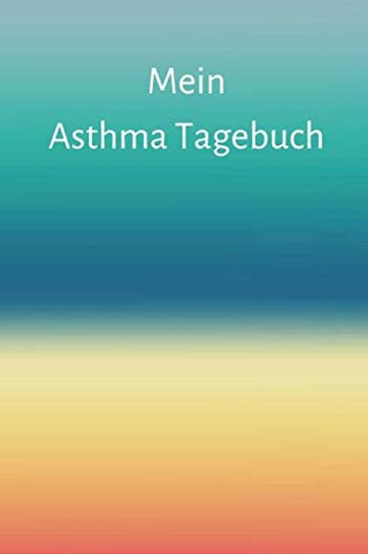 Mein Asthma Tagebuch: Peak Flow Tabelle / Protokoll mit 100 Seiten für 700 Einträge