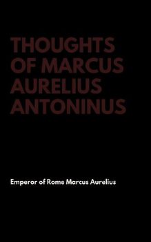 Thoughts of Marcus Aurelius Antoninus