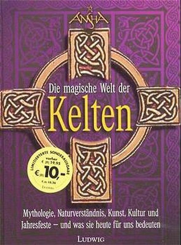 Die magische Kraft der Kelten. Mythologie, Naturverständnis, Kunst, Kultur und Jahresfeste - und was sie heute für uns bedeuten