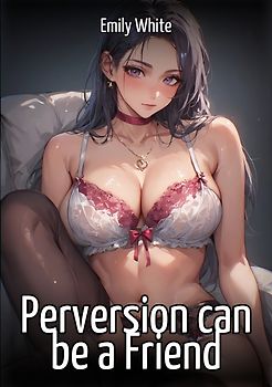 Perversion can be a Friend