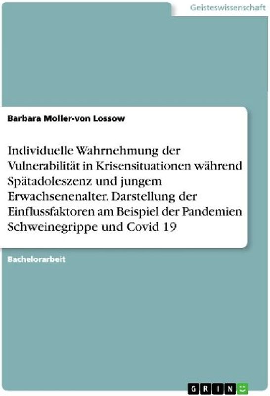 Individuelle Wahrnehmung der Vulnerabilität in Krisensituationen während Spätadoleszenz und jungem Erwachsenenalter. Darstellung der Einflussfaktoren am Beispiel der Pandemien Schweinegrippe und Covid 19