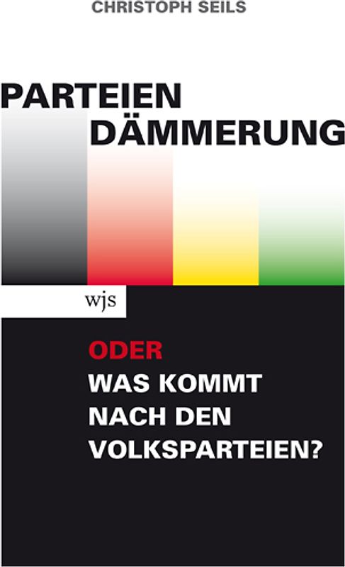Parteiendämmerung Oder: Was kommt nach den Volksparteien