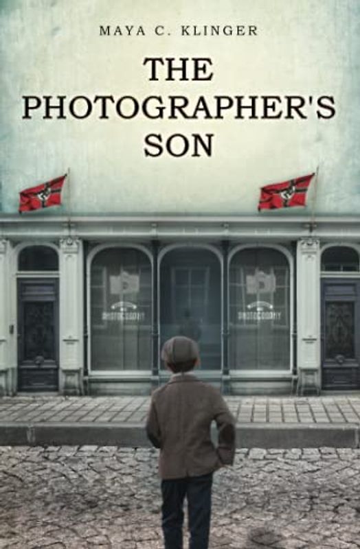 The Photographer's Son: A WW2 Historical Novel, Based on a True Story of a Jewish Holocaust Survivor