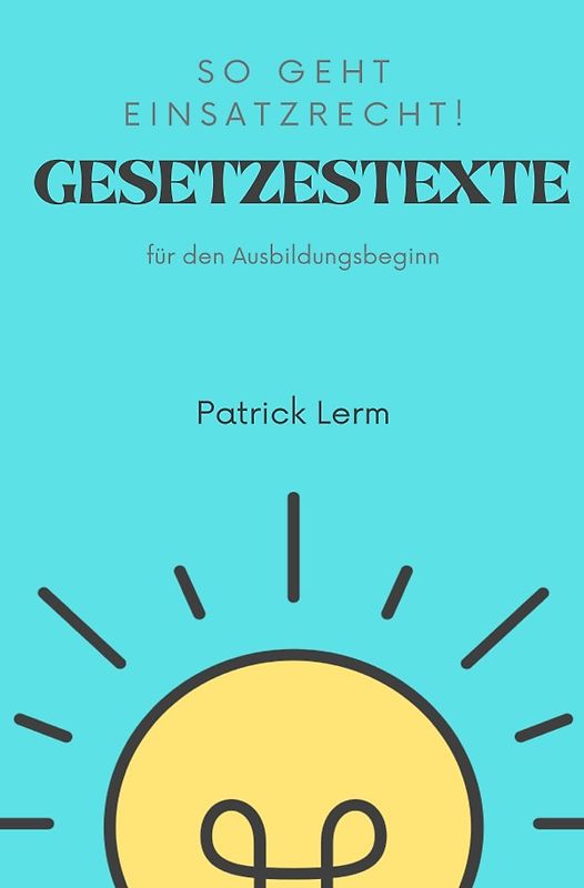 So geht Einsatzrecht! Gesetzestexte für den Ausbildungsbeginn