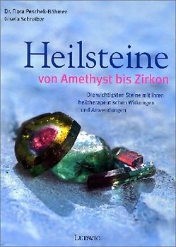 Heilsteine - Das grosse Buch. Mehr als 150 Steine, Therapeutische Wirkungen, Die häufigsten Anwendungen