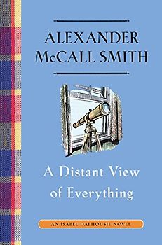 A Distant View of Everything: An Isabel Dalhousie Novel (11) (Isabel Dalhousie Series, Band 11)