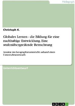 Globales Lernen - die Bildung für eine nachhaltige Entwicklung. Eine stufenübergreifende Betrachtung