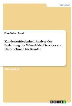 Kundenzufriedenheit. Analyse der Bedeutung  der Value-Added Services von Unternehmen für Kunden