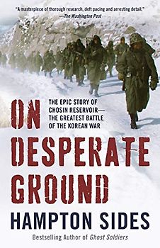 On Desperate Ground: The Epic Story of Chosin Reservoir--the Greatest Battle of the Korean War