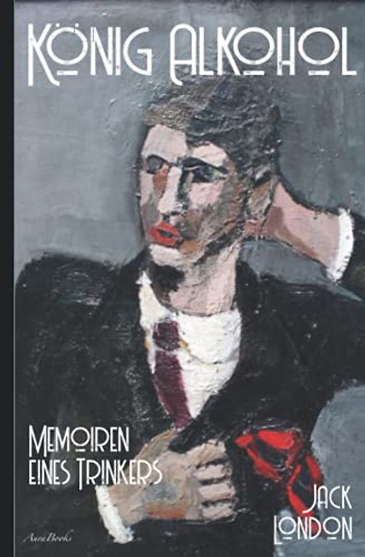 Jack London: König Alkohol – Memoiren eines Trinkers