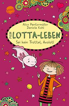 Mein Lotta-Leben (21). Sei kein Trottel, Axolotl