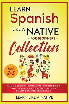Learn Spanish Like a Native for Beginners Collection - Level 1 & 2