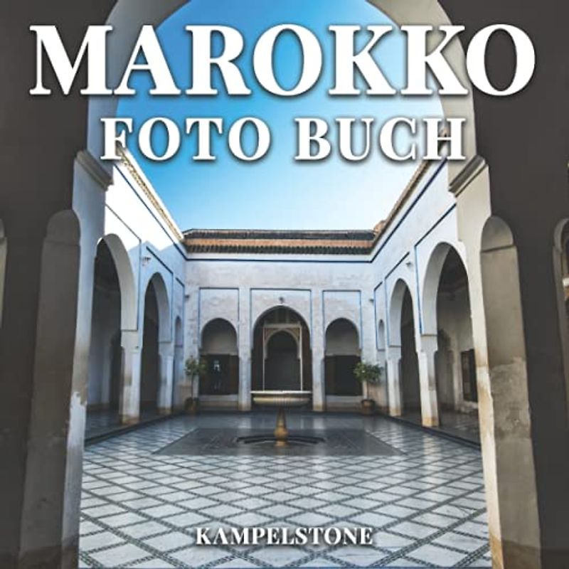 Marokko Foto Buch: 100 wunderschöne Bilder der Stadt, Landschaften, Kultur und mehr - Perfektes Geschenk- oder Kaffeetischbuch