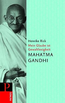 Mahatma Gandi - Mein Glaube ist Gewaltlosigkeit
