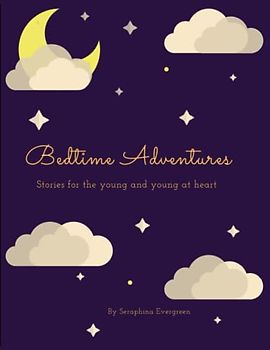 Bedtime Adventures. Stories for the young and young at heart.