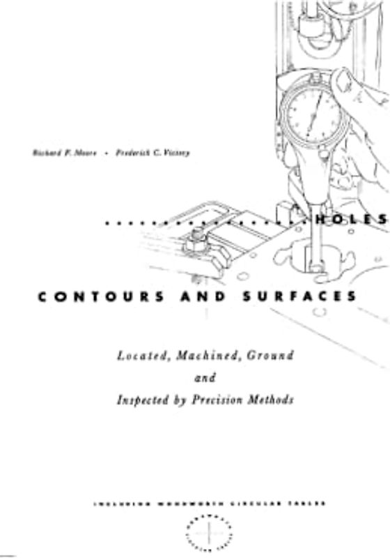 Holes Contours and Surfaces: Machined, Ground and Inspected by Precision Methods (Inc. Woodworth Tables)