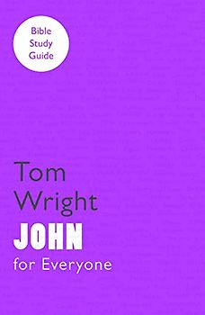 For Everyone Bible Study Guides: John (NT for Everyone: Bible Study Guide)