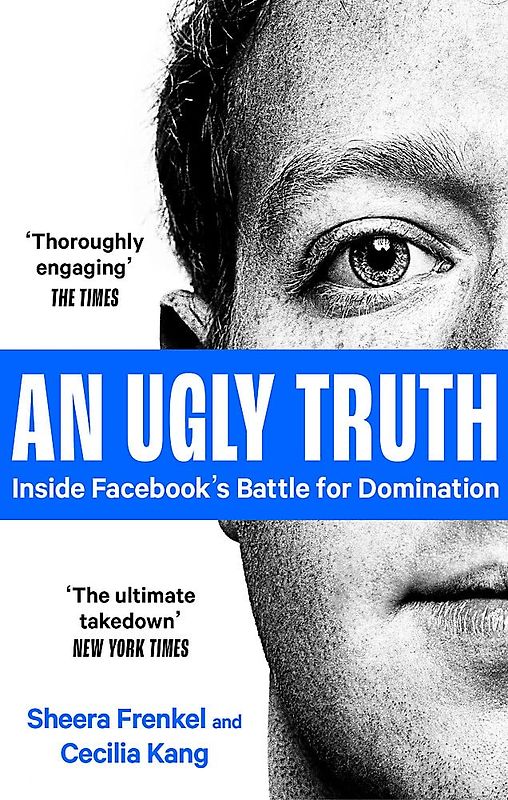 An Ugly Truth: Inside Facebook's Battle for Domination