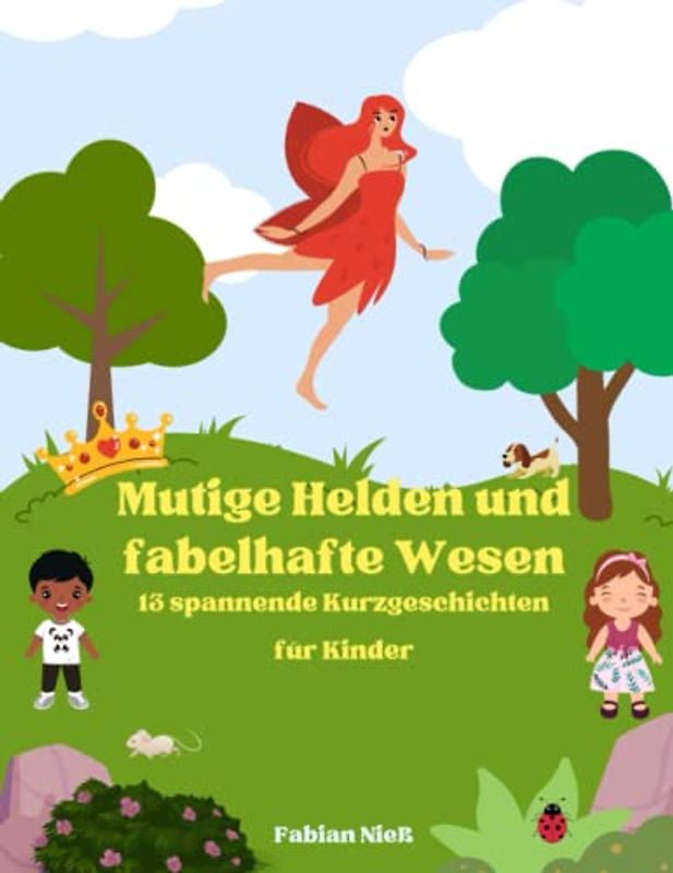 Mutige Helden und fabelhafte Wesen: 13 spannende Kurzgeschichten für Kinder