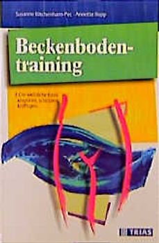 Beckenbodentraining. Beckenbodenprobleme und ihre Behandlung: Mit genauer Anleitung zur Beckenbodengymnastik
