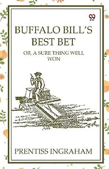 Buffalo Bill's Best Bet Or, A Sure Thing Well Won