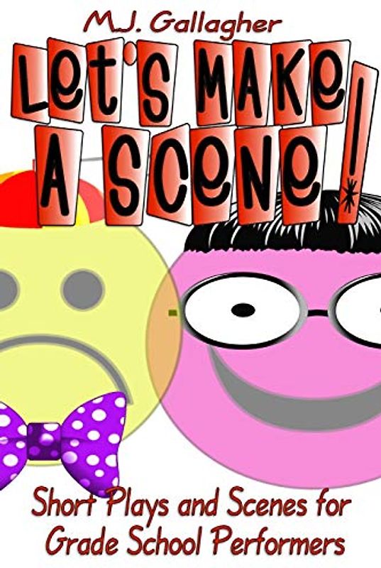 Let's Make a Scene! Short Plays and Scenes for Grade School Performers