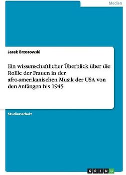 Ein wissenschaftlicher Überblick über die Rollle der Frauen in der afro-amerikanischen Musik der USA von den Anfängen bis 1945