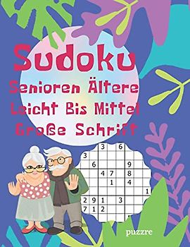 Sudoku Senioren Ältere Leicht Bis Mittel Große Schrift: Rätselbuch Logikspiele Für Senioren