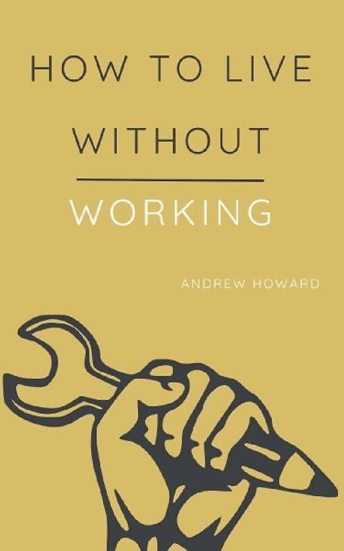 How to Live Without Working