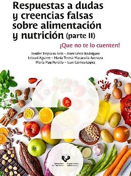 Respuestas a dudas y creencias falsas sobre alimentación y nutrición (parte II) ¡Que no te lo cuenten!