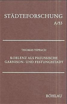 Koblenz als preussische Garnison- und Festungsstadt