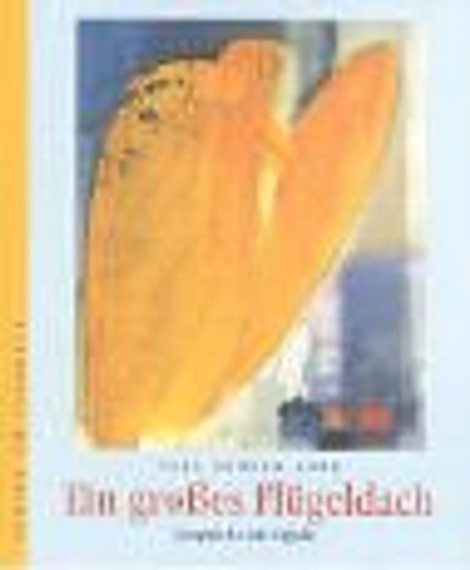 Ein grosses Flügeldach. Gespräche mit Engeln