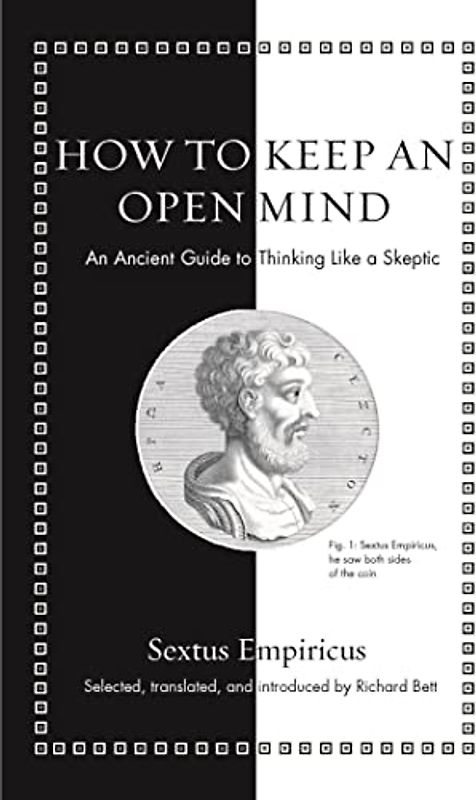 How to Keep an Open Mind - An Ancient Guide to Thinking Like a Skeptic (Ancient Wisdom for Modern Readers)