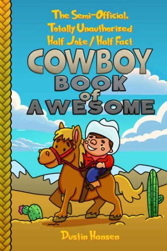 The Semi-Official, Totally Un-authorized, Half Joke - Half Fact Cowboy Book of Awesome: Book of Awesome - Half Jokes, Half Facts Books for Young Curious Minds