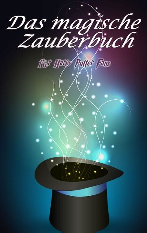 Das magische Zauberbuch. für Harry Potter Fans