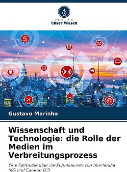 Wissenschaft und Technologie: die Rolle der Medien im Verbreitungsprozess