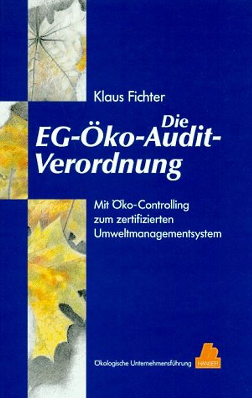 Die EG-Öko-Audit-Verordnung. Mit Öko-Controlling zum zertifizierten Umweltmanagementsystem