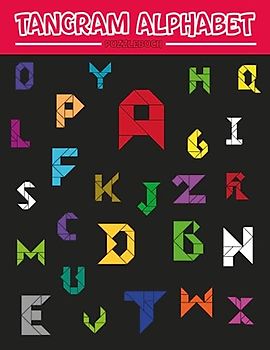 Tangram Alphabet Puzzlebuch: Erstellen Sie Ihre eigenen Tangram-Buchstaben mit Formen, die Sie ausschneiden und einfügen können