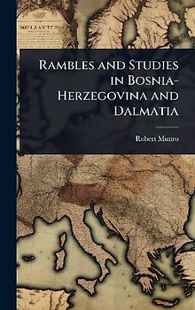 Rambles and Studies in Bosnia-Herzegovina and Dalmatia