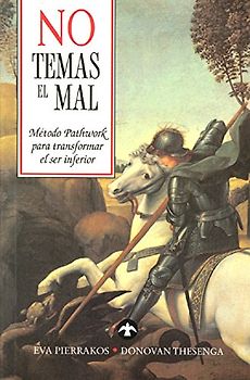 No Temas el Mal: El Metodo Pathwork Para Transformar el Ser Inferior - Pierrakos, Eva