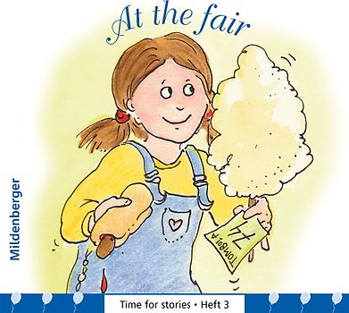 Time for stories. Pfiffige Bild-Text-Hefte für Klasse 3 bis 6 / At the fair. VPE 25