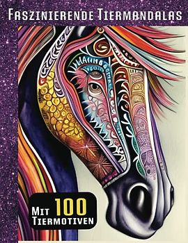Faszinierende Tiermandalas - Mit 100 Tiermotiven: Mandala Malbuch für Erwachsene und Kinder Tiere / Mandalabuch für jugendliche Mädchen ab 10 / ... und Förderung der Kreativität