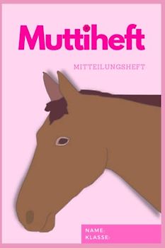 Muttiheft, Mitteilungsheft oder Entschuldigungsheft, für Grundschule und Kindergarten, Lehrer Eltern Heft A5 64 Seiten liniert leer | PFERD ROSA