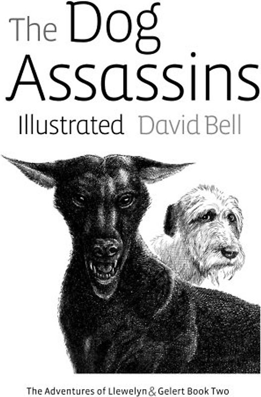 The Dog Assassins Illustrated: The Adventures of Llewelyn and Gelert Book Two