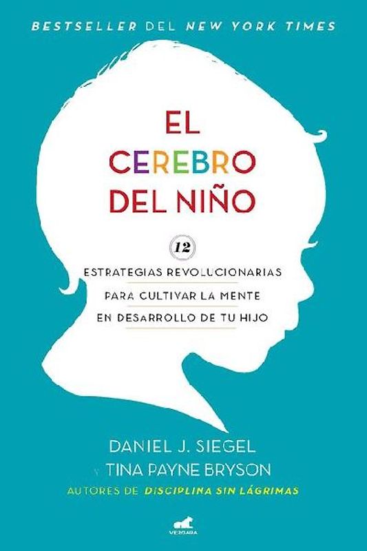 El cerebro del niño/ The Whole-Brain Child: 12 Estrategias Revolucionarias Para Cultivar La Mente En Desarrollo De Tu Hijo/ 12 Revolutionary Strategies to Nurture Your Child's Developing Mind