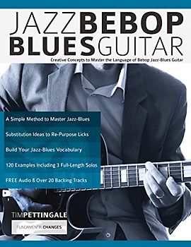 Jazz Bebop Blues Guitar: Creative Concepts to Master the Language of Bebop Jazz-Blues Guitar