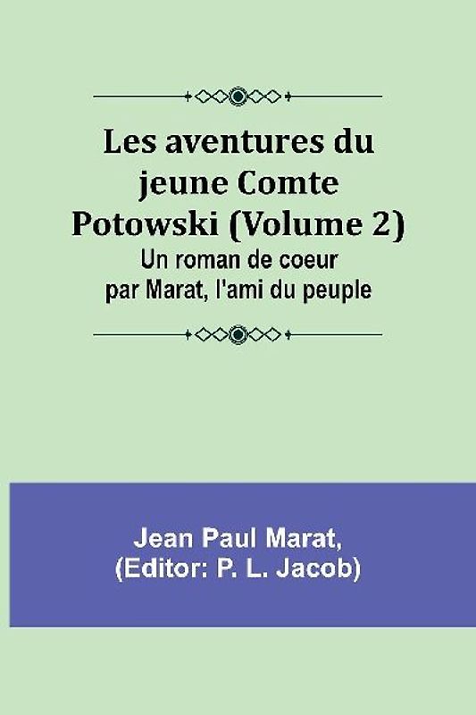 Les aventures du jeune Comte Potowski (Volume 2); Un roman de coeur par Marat, l'ami du peuple