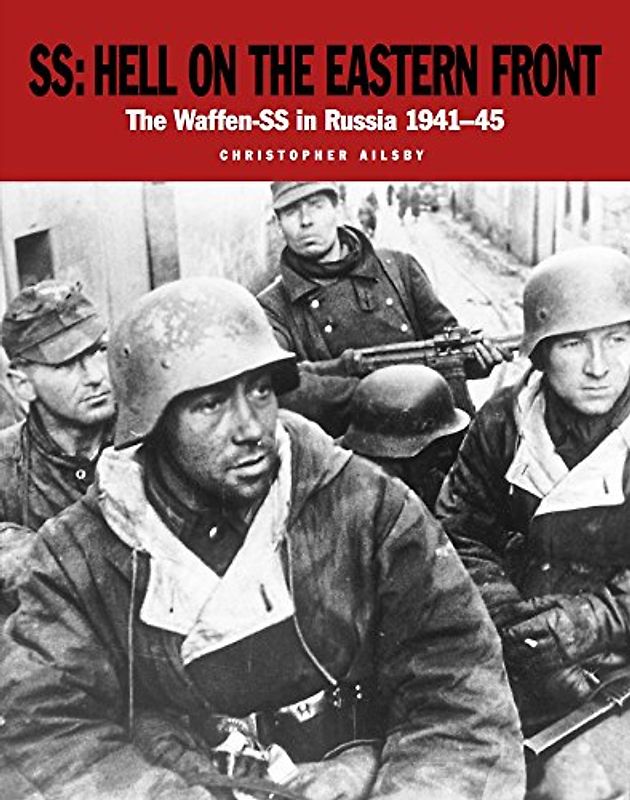 Ss Hell on the Eastern Front: The Waffen-SS in Russia 1941-45