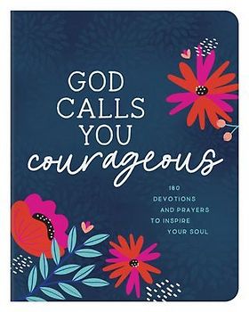 God Calls You Courageous: 180 Devotions and Prayers to Inspire Your Soul